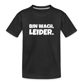 bin wach leider lustiger spruch stumpfer Humor - Kinder Premium Bio T-Shirt - Schwarz - Vorne