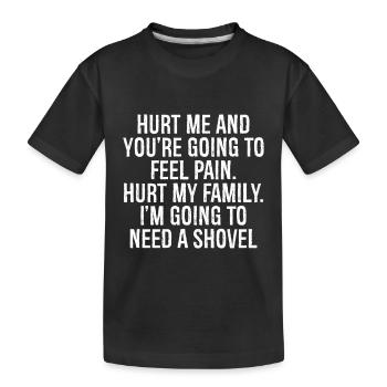 hurt me and you're going to feel pain hurt family - Kids' Premium Organic T-Shirt - black - Front