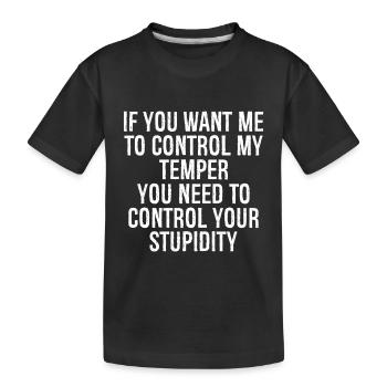 Wenn du willst, dass ich mein Temperament unter Kontrolle habe, musst du - Kinder Premium Bio T-Shirt - Schwarz - Vorne