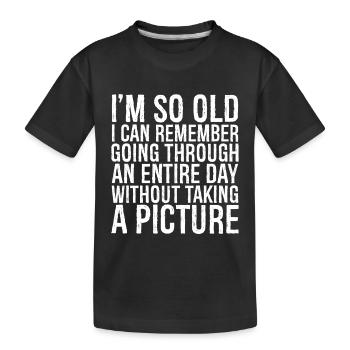 I m so old I can remember going through an entire - Kinder Premium Bio T-Shirt - Schwarz - Vorne
