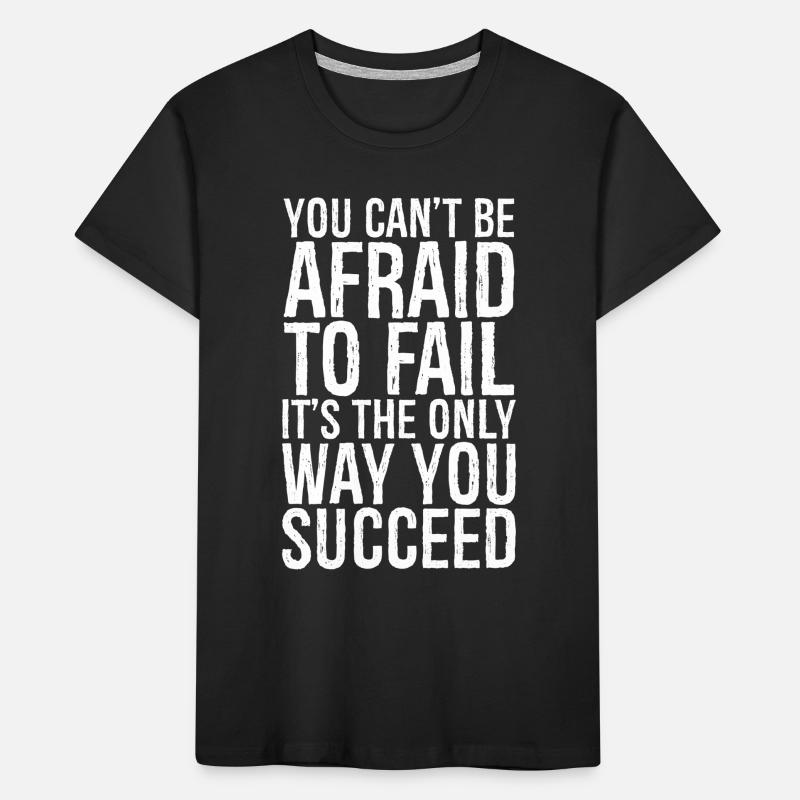 you can't be afraid to fail it's the only succeed Kids' Premium Organic T-Shirt