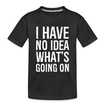 Je n’ai aucune idée de ce qui se passe - T-shirt bio Premium Enfant - noir - Devant
