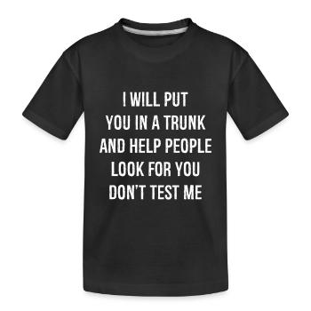 I will put you In a trunk and help people look - Kinder Premium Bio T-Shirt - Schwarz - Vorne