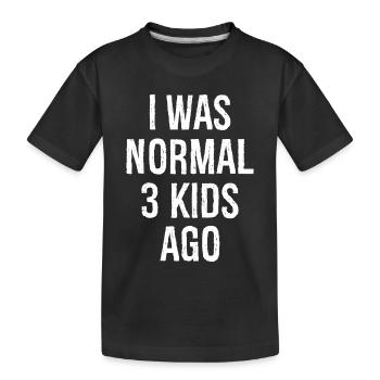 I was normal 3 kids age - Kinder Premium Bio T-Shirt - Schwarz - Vorne