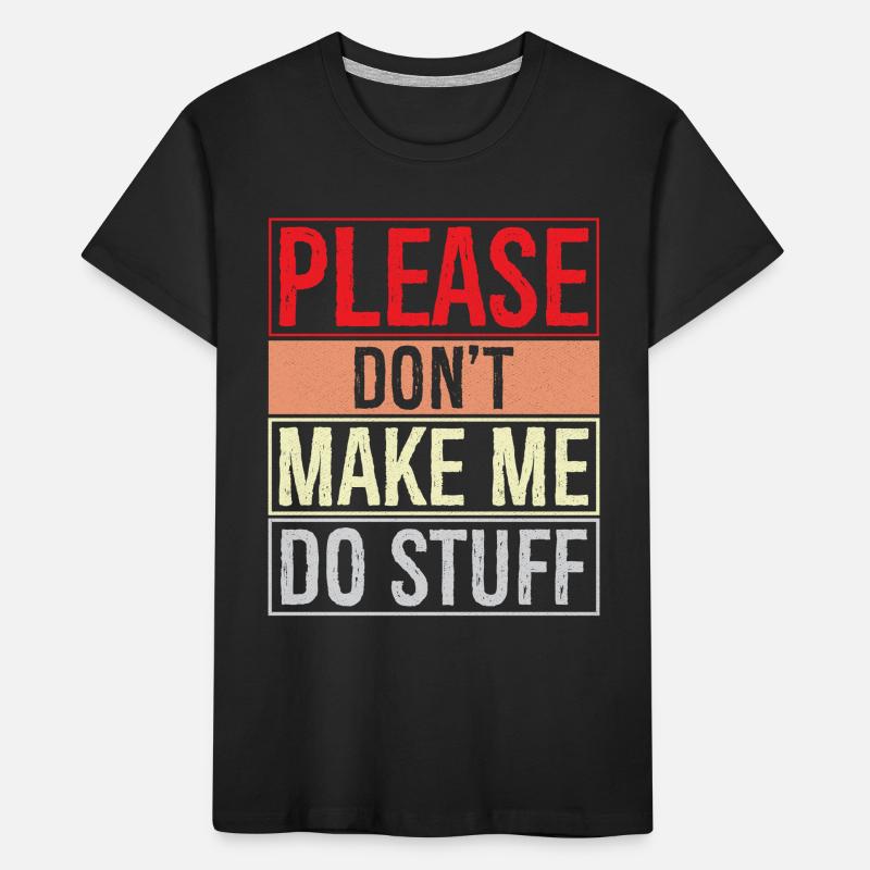 please don't make me do stuff Kids' Premium Organic T-Shirt