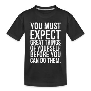 Vous devez attendre de grandes choses de vous-même avant - T-shirt bio Premium Enfant - noir - Devant