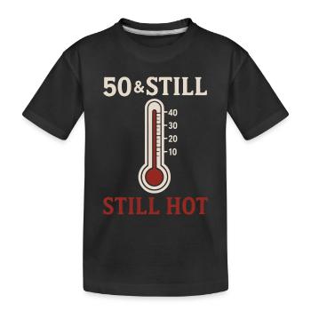 50 & Still Hot - Kinder Premium Bio T-Shirt - Schwarz - Vorne
