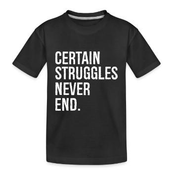 certain struggles never end - Kids' Premium Organic T-Shirt - black - Front