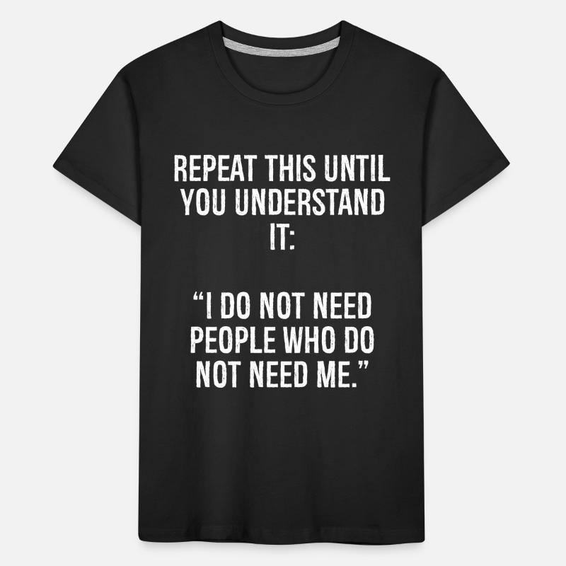 repeat this until you understand it I do not ne Kinder Premium Bio T-Shirt