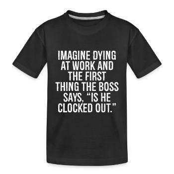 Stell dir vor, du stirbst bei der Arbeit und das erste, was die B - Kinder Premium Bio T-Shirt - Schwarz - Vorne