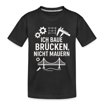 Ich baue Brücken, nicht Mauern!!! - Kinder Premium Bio T-Shirt - Schwarz - Vorne