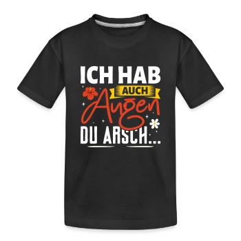 Malle ICH HAB AUCH AUGEN DU ARSCH Lustig - Kinder Premium Bio T-Shirt - Schwarz - Vorne