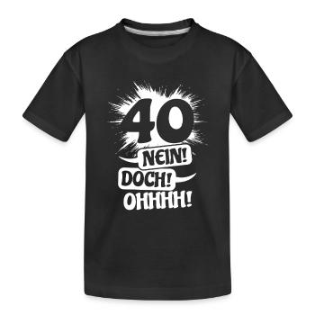 40 - No! Nevertheless! Oh! Birthday Gift - Kids' Premium Organic T-Shirt - black - Front