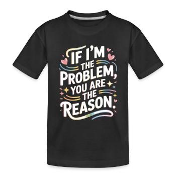 If I'm The Problem You Are The Reason Resilience - Kids' Premium Organic T-Shirt - black - Front