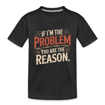 If I'm The Problem You Are The Reason Resilience - Kids' Premium Organic T-Shirt - black - Front