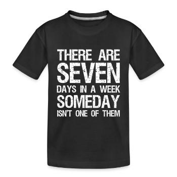 Il y a sept jours dans une semaine où un jour n’en est pas un - T-shirt bio Premium Enfant - noir - Devant