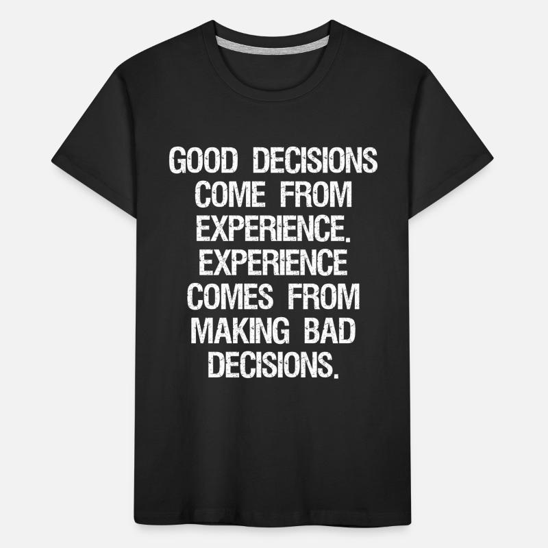 good decisions come from experience experience Kids' Premium Organic T-Shirt