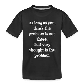 tant que vous pensez que le problème est là - T-shirt bio Premium Enfant - noir - Devant