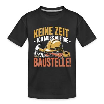 Keine Zeit – Ich muss auf die Baustelle - Kinder Premium Bio T-Shirt - Schwarz - Vorne