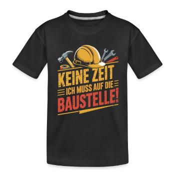 Keine Zeit – Ich muss auf die Baustelle - Kinder Premium Bio T-Shirt - Schwarz - Vorne