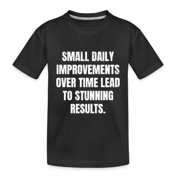 small daily improvements over time lead to stunnin - Kids' Premium Organic T-Shirt - black - Front