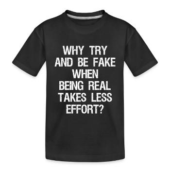 why try and be fake when being real takes less - T-shirt bio Premium Enfant - noir - Devant