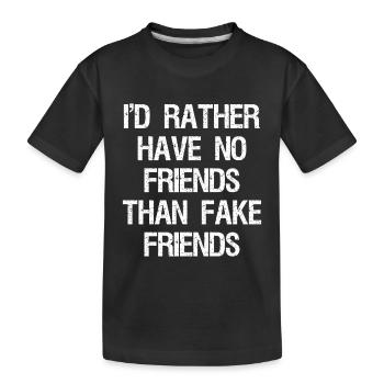I'd rather have no friends than fake friends - Kids' Premium Organic T-Shirt - black - Front