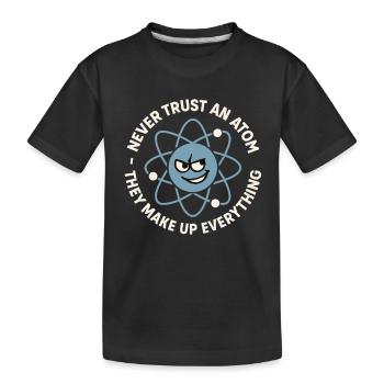 Funny Atom Joke – Science Nerd Humor - Kids' Premium Organic T-Shirt - black - Front