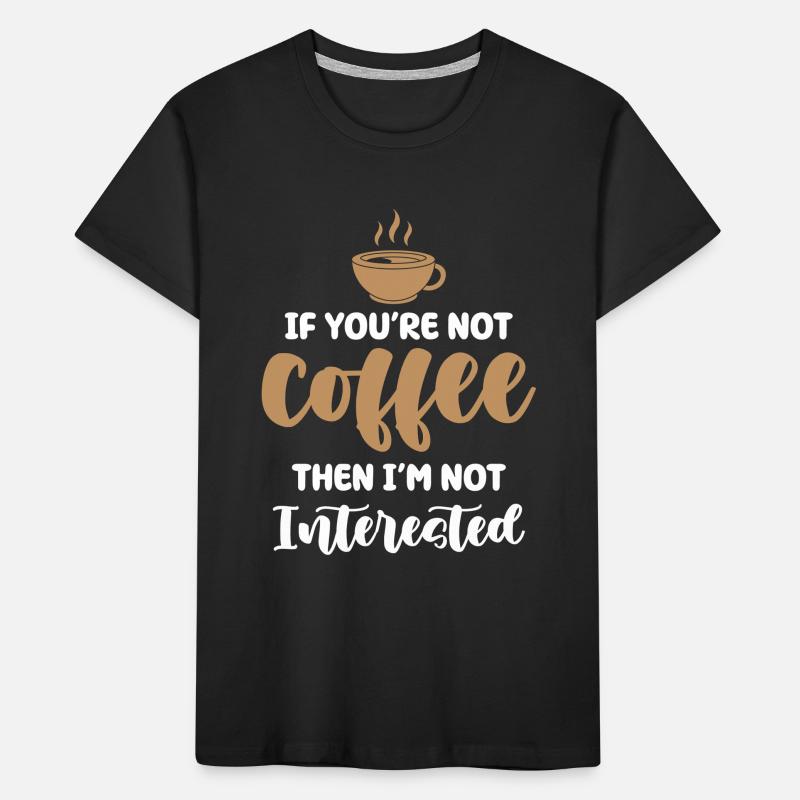 Kaffee oder kein Interesse Kinder Premium Bio T-Shirt