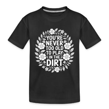 Never too old to play dirty - Kids' Premium Organic T-Shirt - black - Front