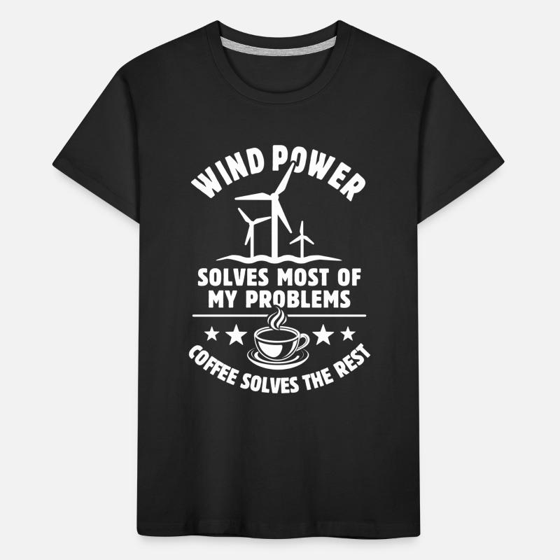 wind power solves most of my Problems - Coffee Kids' Premium Organic T-Shirt