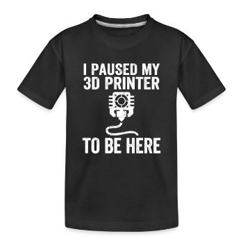 I Paused My 3D Printer – Lustiges Maker Design - Kinder Premium Bio T-Shirt - Schwarz - Vorne