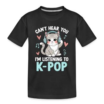 Cant Hear You Im Listening To K Pop - Kinder Premium Bio T-Shirt - Schwarz - Vorne