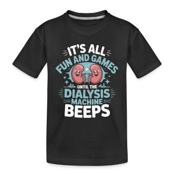 Fun and games up to the dialysis beep - Kids' Premium Organic T-Shirt - black - Front