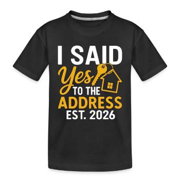 I Said Yes To The Address Est 2026 - Kinder Premium Bio T-Shirt - Schwarz - Vorne