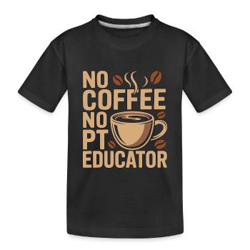 PT Educator No Coffee No PT Mentoring Coffee Lover - Kids' Premium Organic T-Shirt - black - Front