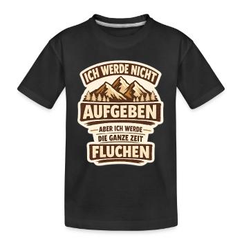 Ich werde nicht Aufgeben aber ganze Zeit Fluchen - Kinder Premium Bio T-Shirt - Schwarz - Vorne