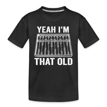 Yeah I'm that Old Funny Abacus Mechanical Digital - T-shirt bio Premium Enfant - noir - Devant