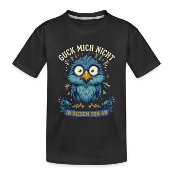 Guck mich nicht in diesem Ton an Lustiger Vogel - Kinder Premium Bio T-Shirt - Schwarz - Vorne