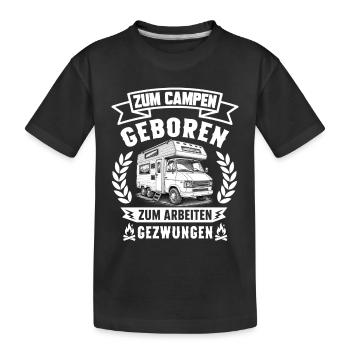 Zum Campen geboren zum Arbeiten gezwungen Camping  - Kinder Premium Bio T-Shirt - Schwarz - Vorne