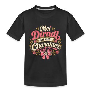 Mei Dirndl Hat Mehr Charakter Als Du - Kinder Premium Bio T-Shirt - Schwarz - Vorne