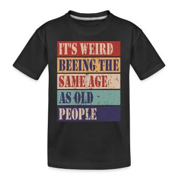Es ist komisch im gleichen Alter zu sein wie alte - Kinder Premium Bio T-Shirt - Schwarz - Vorne