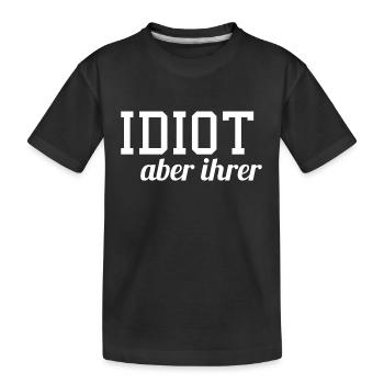 Idiot aber ihrer - Kinder Premium Bio T-Shirt - Schwarz - Vorne