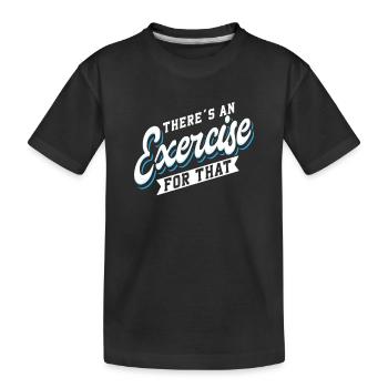 Physical Therapist There's An Exercise - Kids' Premium Organic T-Shirt - black - Front