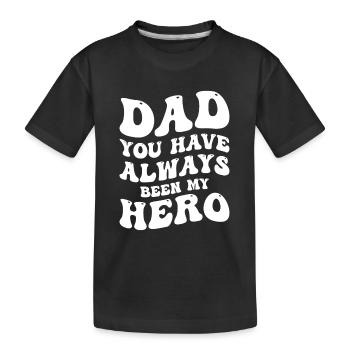 Dad You Have Always Been My Hero - Kinder Premium Bio T-Shirt - Schwarz - Vorne