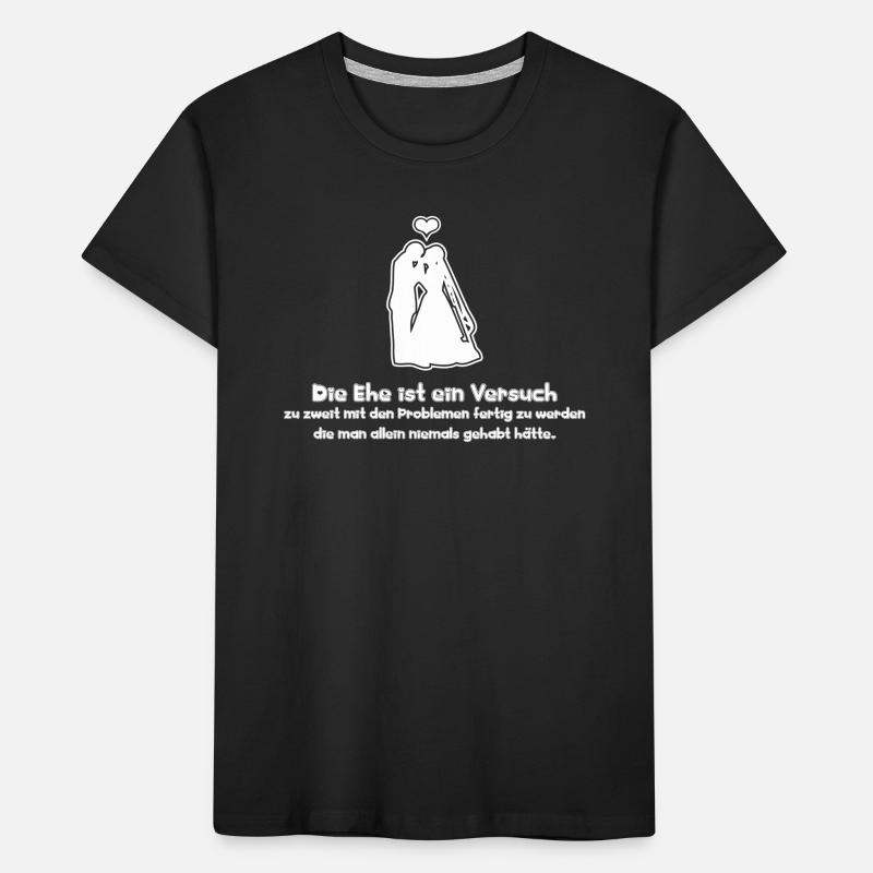 Sprüche Die Ehe ist ein Versuch zu zweit mit den Kinder Premium Bio T-Shirt