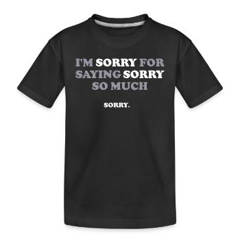 Je suis désolé d’avoir dit pardon tant de dictons drôles - T-shirt bio Premium Enfant - noir - Devant