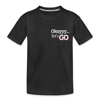 okaaayyy, let's go... Meme Print - Kids' Premium Organic T-Shirt - black - Front