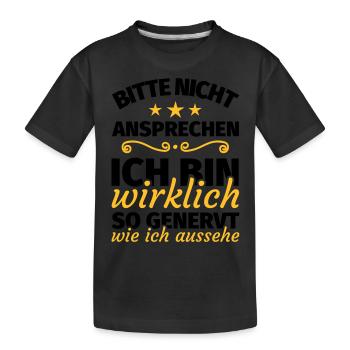 bitte nicht ansprechen ich bin wirklich so genervt - Kinder Premium Bio T-Shirt - Schwarz - Vorne