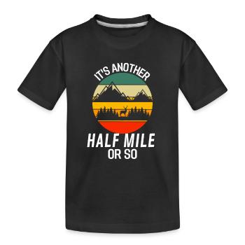Noch eine halbe Meile oder so Lustiges Wandern - Kinder Premium Bio T-Shirt - Schwarz - Vorne